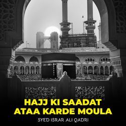 Hajj Ki Saadat Ataa Karde Moula