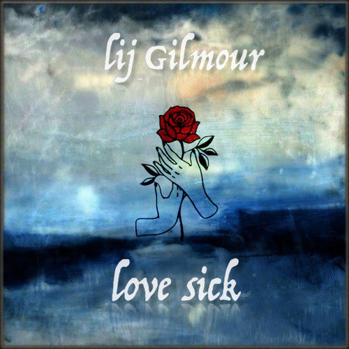 Love Sick Lyrics Lij Gilmour Only On Jiosaavn