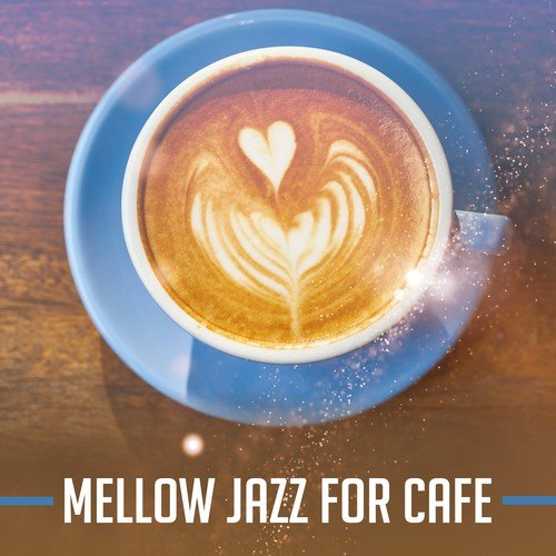 Mellow Jazz for Cafe – Relaxing Music for Restaurant, Instrumental Jazz to Rest, Coffee Talk, Dinner with Family, Gentle Piano, Smooth Jazz