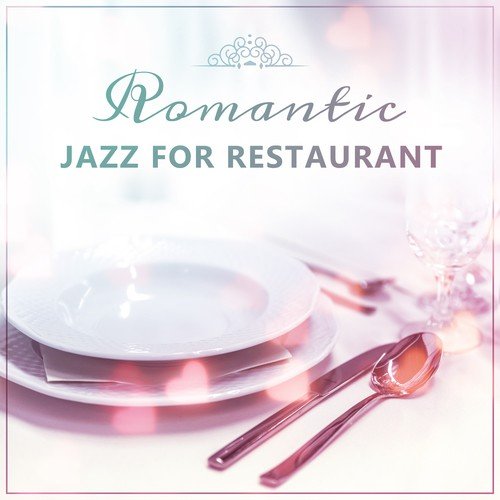 Romantic Jazz for Restaurant – Sensual Music for Romatic Dinner, Perfect Background Music for Restaurant