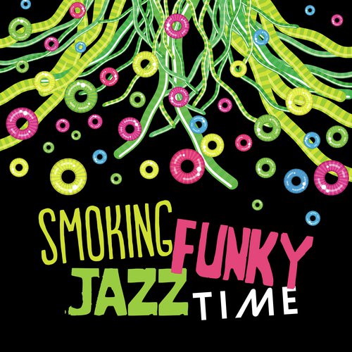 Smoking Funky Jazz Time (Wild Saturday Vibes, Horny Band, Groovy Lounge, Sexy Wagon, Smooth Disco Ball)