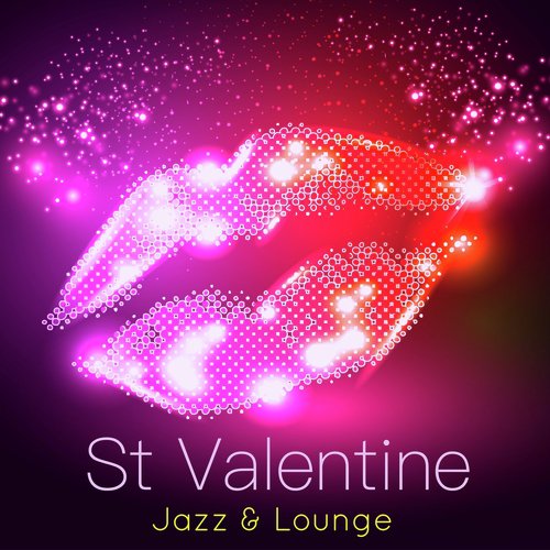 St Valentine Jazz & Lounge – Saint Valentine's Romantic Night Background Music for Lovers