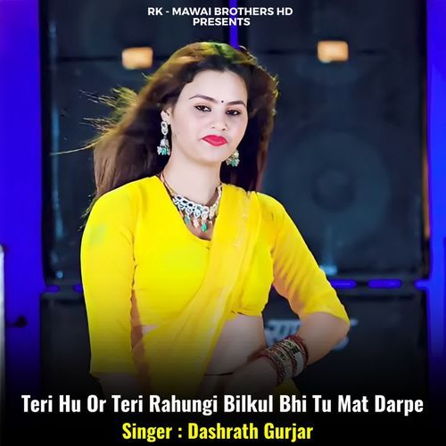 Teri Hu Or Teri Rahungi Bilkul Bhi Tu Mat Darpe