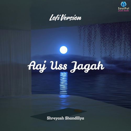 Aaj Uss Jagah (Lofi Version)