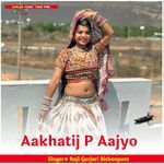 Aakhatij P Aajyo