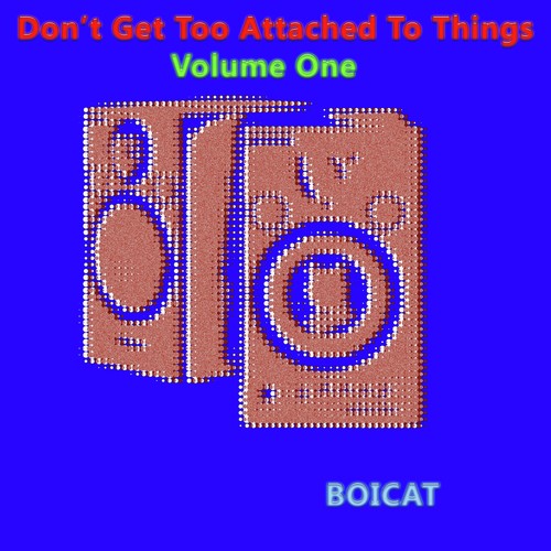 Don't Get Too Attached To Things Vol. 1