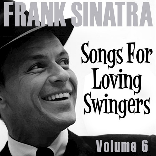 Frank Sinatra - Songs for Loving Swingers, Vol. 6