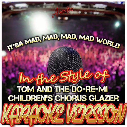 It's a Mad, Mad, Mad, Mad World (In the Style of Tom and the Do-Re-Mi Children's Chorus Glazer) [Karaoke Version] cover art