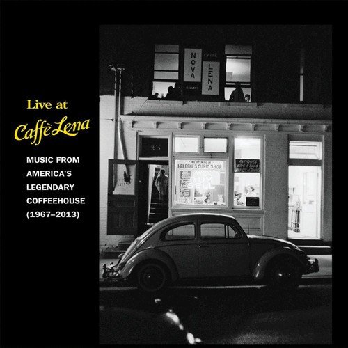 Live at Caffe Lena: Music from America's Legendary Coffeehouse, 1967-2013