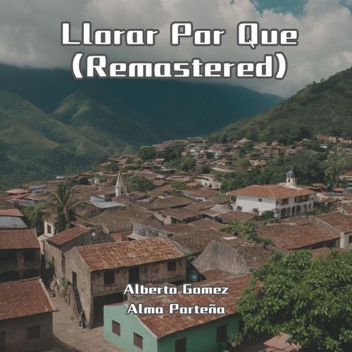 Llorar Por Que (Remastered)