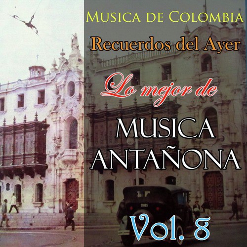 Musica de Colombia, Recuerdos del Ayer - Lo Mejor de Musica Antañona, Vol. 8