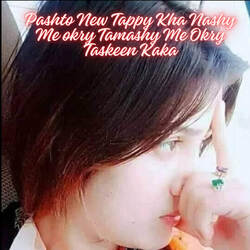 Pashto New Tappy Kha Nashy Me okry Tamashy Me Okry Taskeen Kaka-JCwuYQ5WZQA