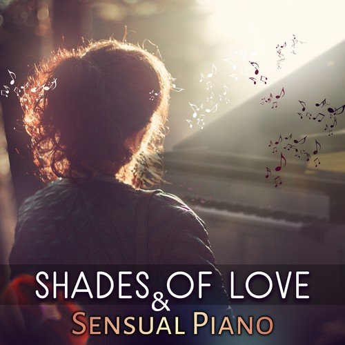 Shades of Love & Sensual Piano - Emotional Love Songs, Erotic Massage Before Making Love, Foreplay, Sexy Jazz Soundtrack, Shades of Grey