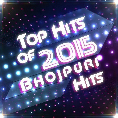Top Hits Of 2015 - Bhojpuri Hits