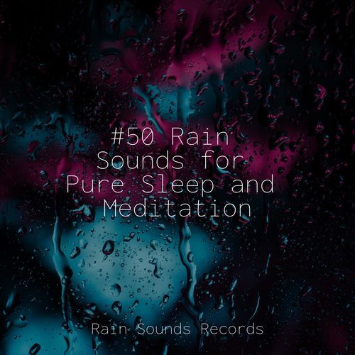 #50 Rain Sounds for Pure Sleep and Meditation