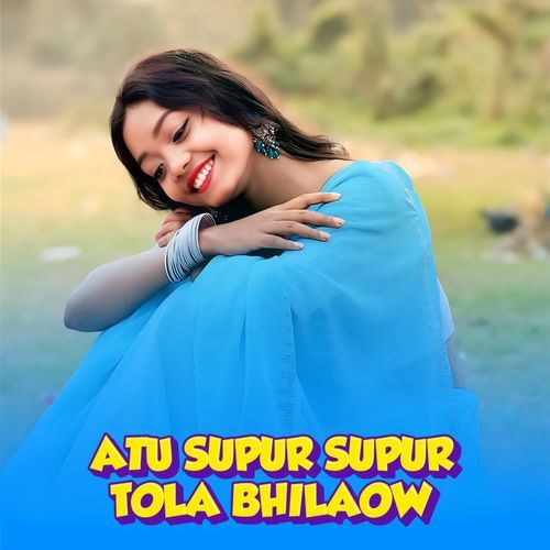 Atu supur supur tola bhilaow