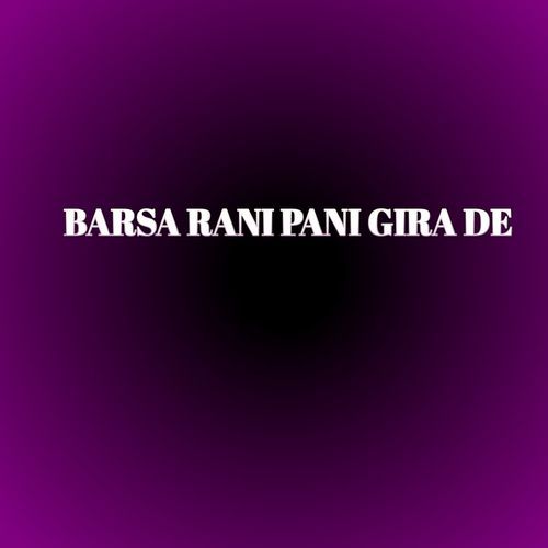 BARSA RANI PANI GIRA DE