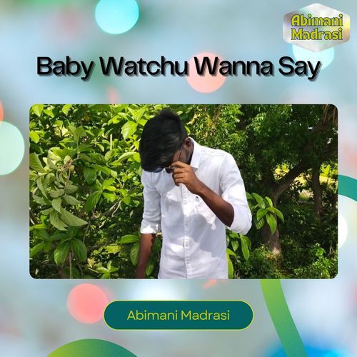 Baby Watchu Wanna Say