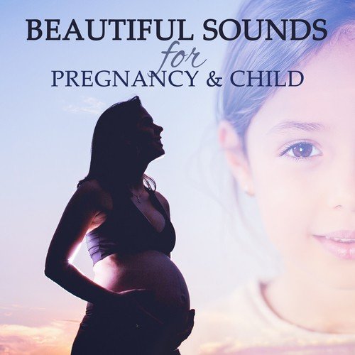 Beautiful Sounds for Pregnancy & Child – New Age Music, Nature Relaxation, Hypno Birth Therapy, Calm Pregnancy, Positive Thoughts, Prentatal Yoga Meditation, Mindfulness Music