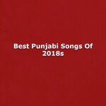 Best Punjabi Songs Of 2018s