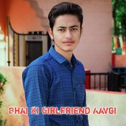 Bhai Ki Girlfriend Aavegi-RyUOYENlBFo