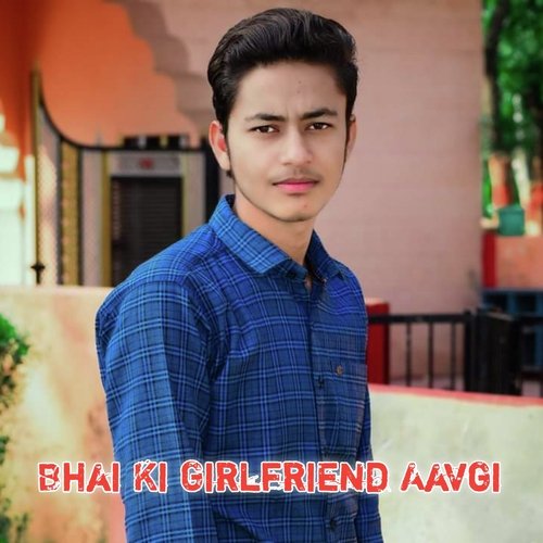 Bhai Ki Girlfriend Aavegi