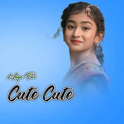 Haye Tar Cute Cute