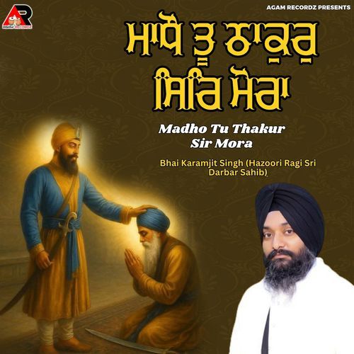 Madho Tu Thakur Sir Mora