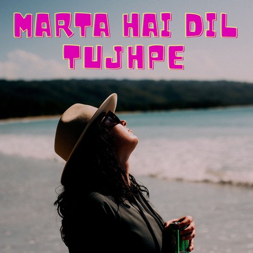 Marta Hai Dil Tujhpe