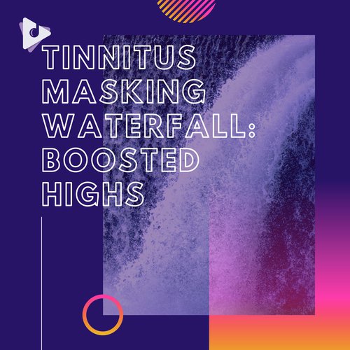 Tinnitus Masking Waterfall: Boosted Highs