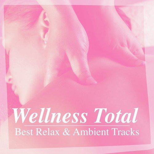Wellness Total Best Relax & Ambient Tracks