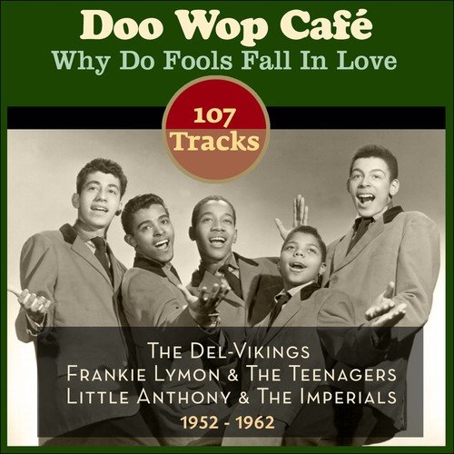 Why Do Fools Fall in Love (107 Original Doo Wop Recordings 1952 - 1962)