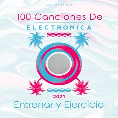 100 Canciones De Electronica para Entrenar y Ejercicio 2021