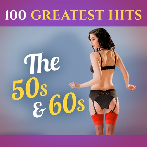 100 Greatest Hits: The 50S & 60S (Recordings - Top Sound Quality!)