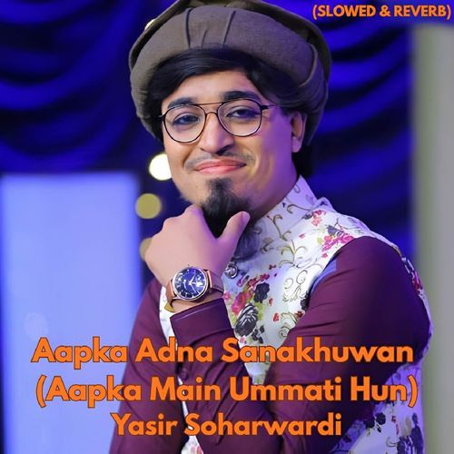 Aapka Adna Sanakhuwan (Aapka Main Ummati Hun) (SLOWED & REVERB)