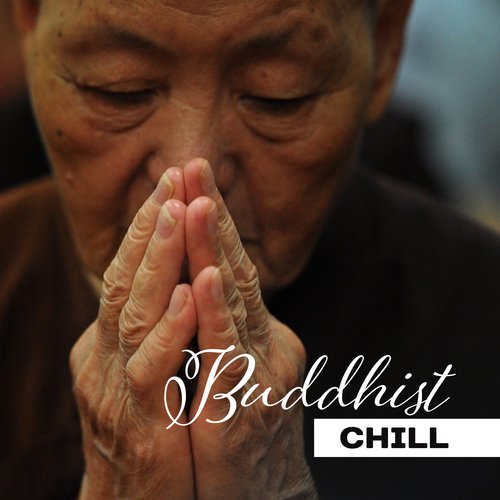 Buddhist Chill – Oasis of Tranquility, Deep Meditation, Yoga Soul, Chakra, Pure Relax
