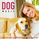 Dog Music: Relaxing Piano Music for Dogs, Doggy Relaxation and Calm Music for Pets
