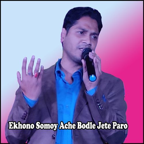 Ekhono Somoy Ache Bodle Jete Paro