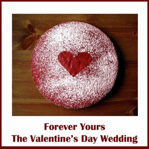 Forever Yours: The Valentine's Day Wedding
