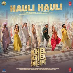 Hauli Hauli (From &quot;Khel Khel Mein&quot;)-FwYnVyR2cWE