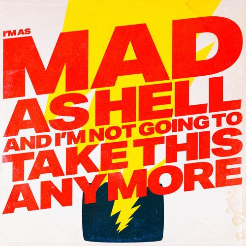 I'M AS MAD AS HELL AND I'M NOT GOING TO TAKE THIS ANYMORE_poster_image