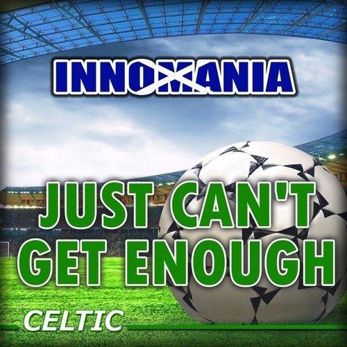 Just Can't Get Enough - Inno Celtic