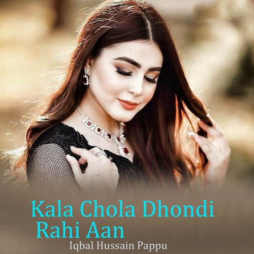 Kala Chola Dhondi Rahi Aan