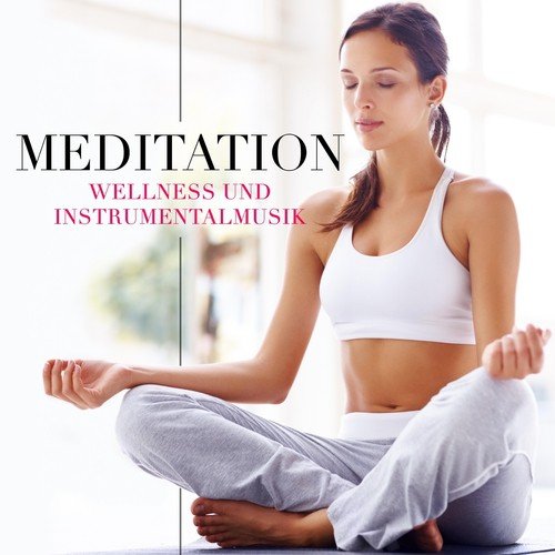 Meditation - Wellness Musik und Instrumentalmusik zum Entspannen