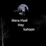 Mera Haal Hey Kahaan