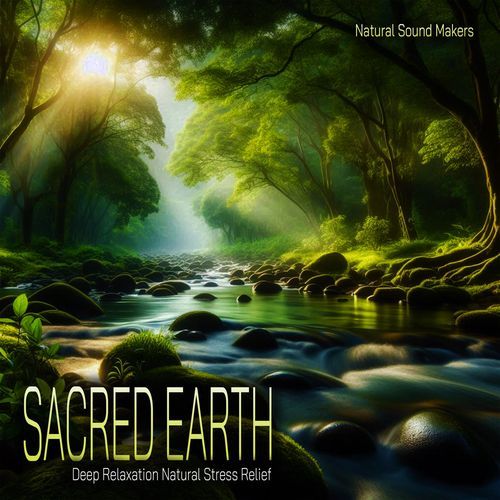 Sacred Earth - Deep Relaxation Natural Stress Relief