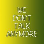 We Dont Talk Anymore
