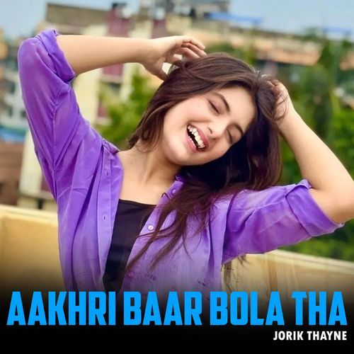 Aakhri Baar Bola Tha