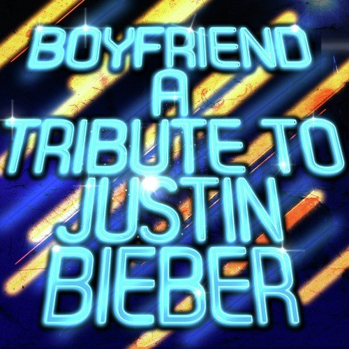 Boyfriend - A Tribute to Justin Bieber