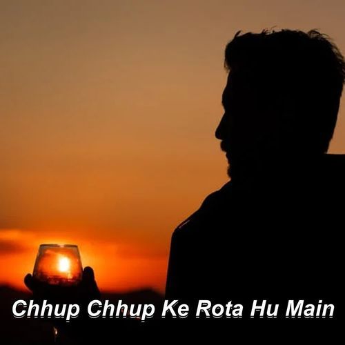 Chhup Chhup Ke Rota Hu Main